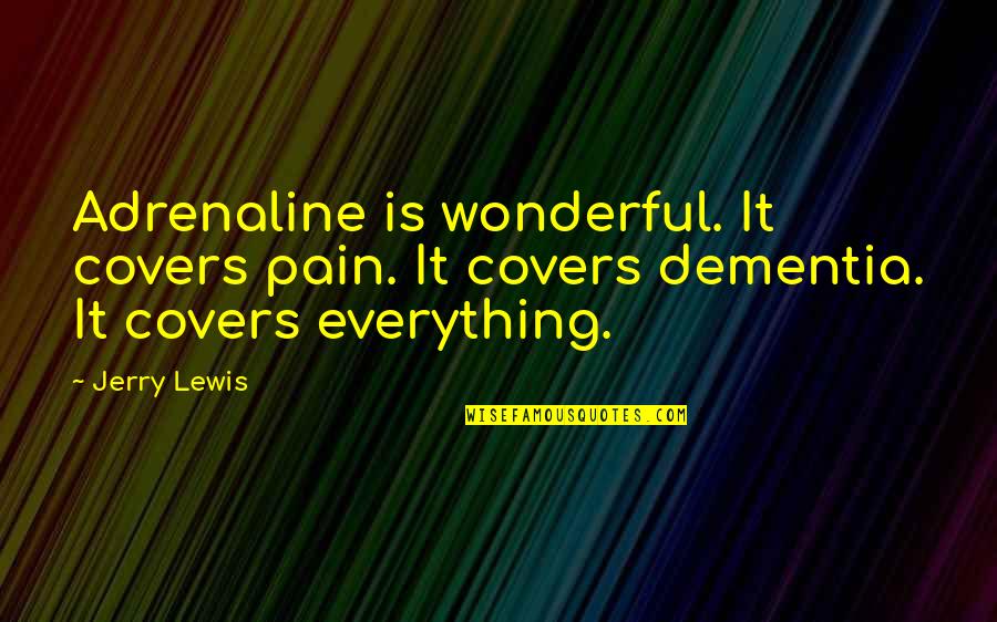 Qb Leadership Quotes By Jerry Lewis: Adrenaline is wonderful. It covers pain. It covers