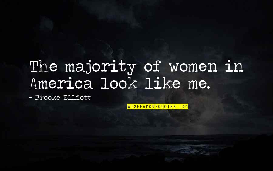 Qbert Quotes By Brooke Elliott: The majority of women in America look like