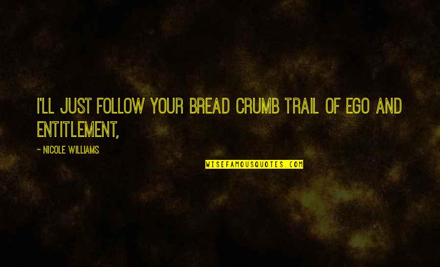 Qbyd Quotes By Nicole Williams: I'll just follow your bread crumb trail of Qbyd Quotes By Nicole Williams: I'll just follow your bread crumb trail of