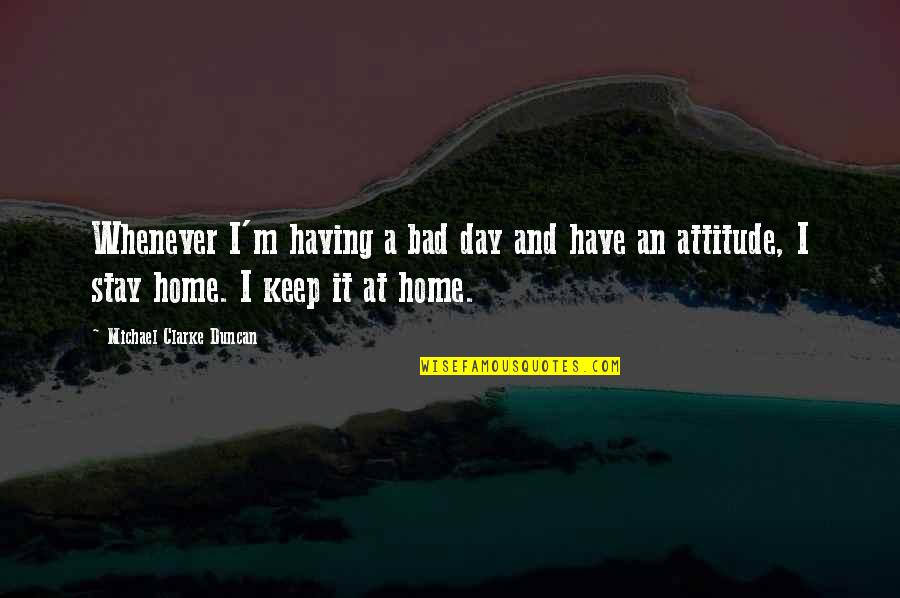 Qdro Quotes By Michael Clarke Duncan: Whenever I'm having a bad day and have Qdro Quotes By Michael Clarke Duncan: Whenever I'm having a bad day and have