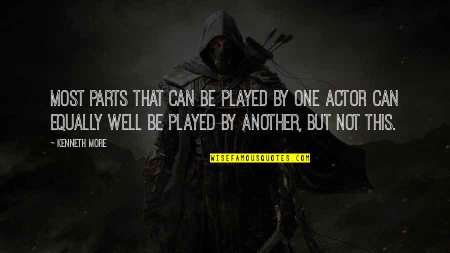 Qe3 Synergies Quotes By Kenneth More: Most parts that can be played by one Qe3 Synergies Quotes By Kenneth More: Most parts that can be played by one