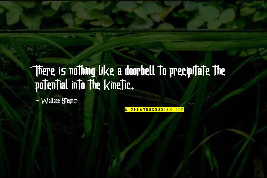Qe3 Synergies Quotes By Wallace Stegner: There is nothing like a doorbell to precipitate