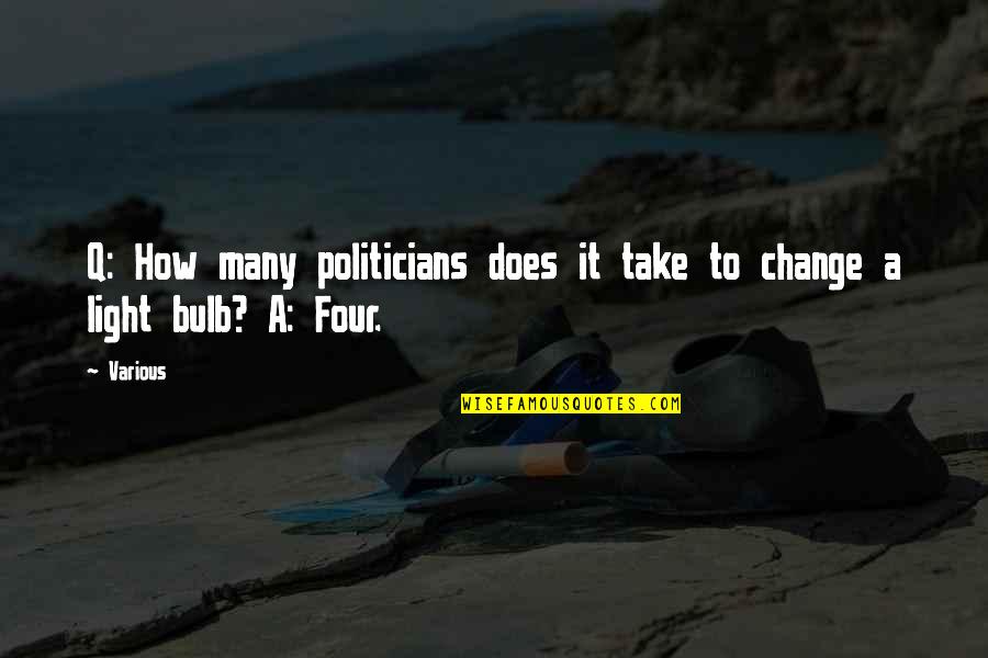 Qe3 Wiki Quotes By Various: Q: How many politicians does it take to