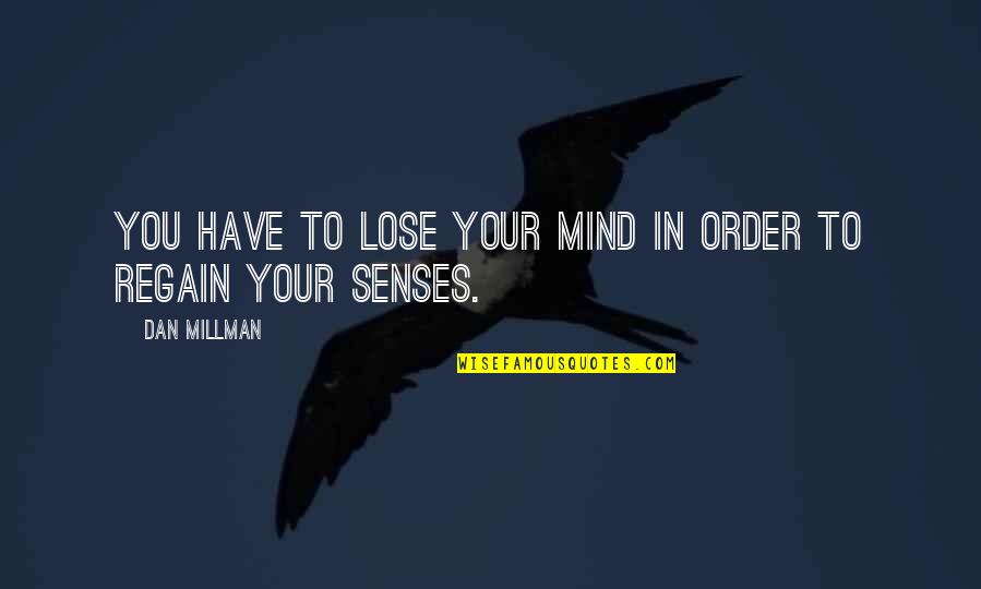 Qed Quotes By Dan Millman: You have to lose your mind in order