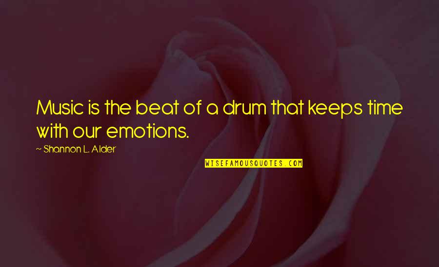 Qed Quotes By Shannon L. Alder: Music is the beat of a drum that