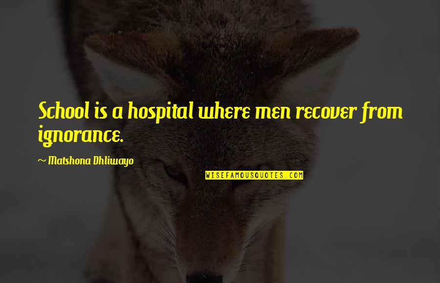 Qeeg Brain Quotes By Matshona Dhliwayo: School is a hospital where men recover from