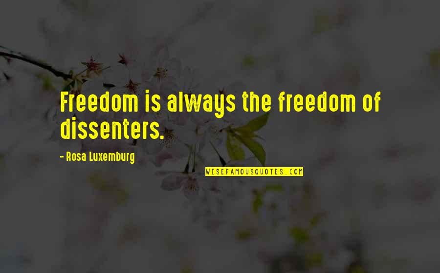Qendresa E Quotes By Rosa Luxemburg: Freedom is always the freedom of dissenters. Qendresa E Quotes By Rosa Luxemburg: Freedom is always the freedom of dissenters.