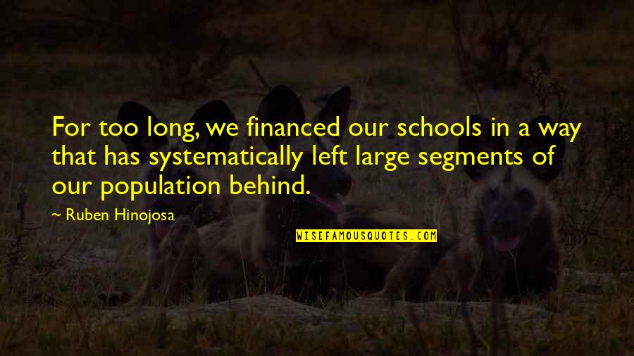 Qendrimi Quotes By Ruben Hinojosa: For too long, we financed our schools in