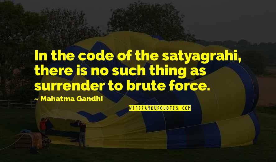 Qendro Ketu Quotes By Mahatma Gandhi: In the code of the satyagrahi, there is