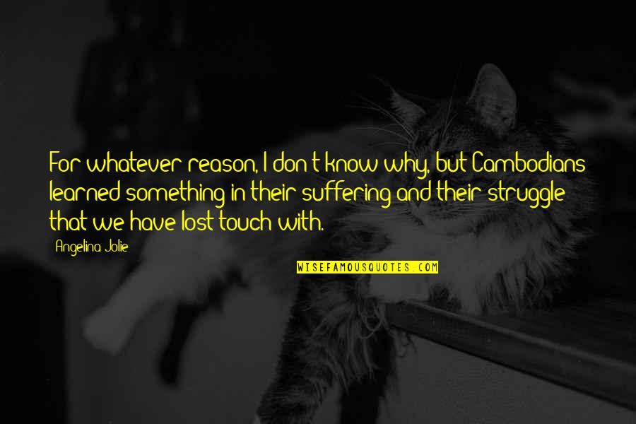 Qendroni Quotes By Angelina Jolie: For whatever reason, I don't know why, but