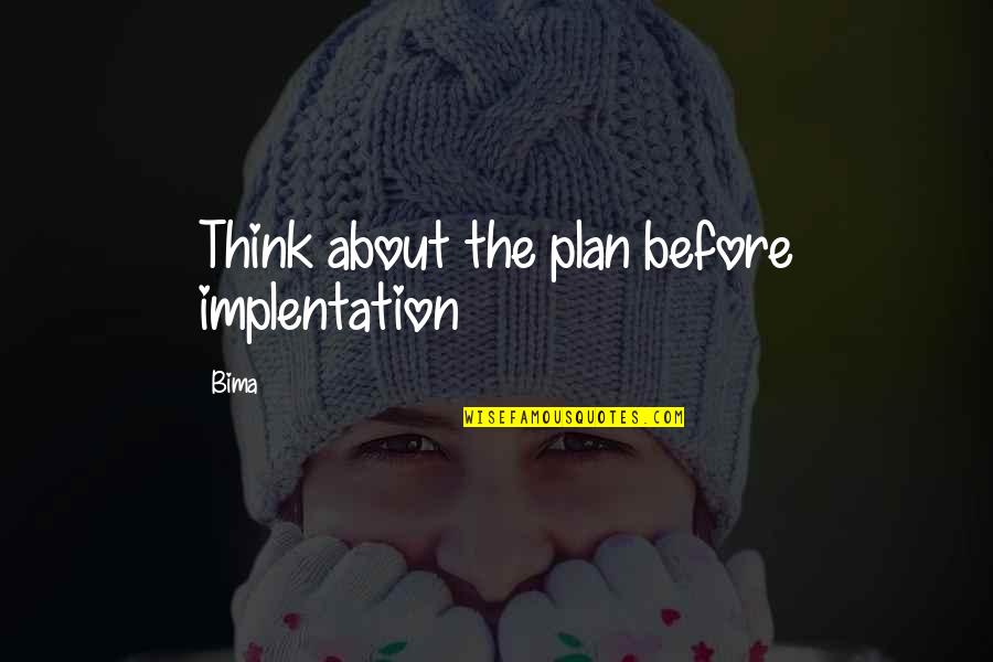 Qenie Te Quotes By Bima: Think about the plan before implentation