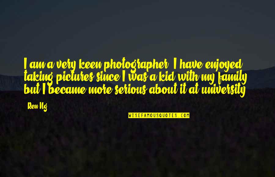 Qerbackle Quotes By Ren Ng: I am a very keen photographer. I have