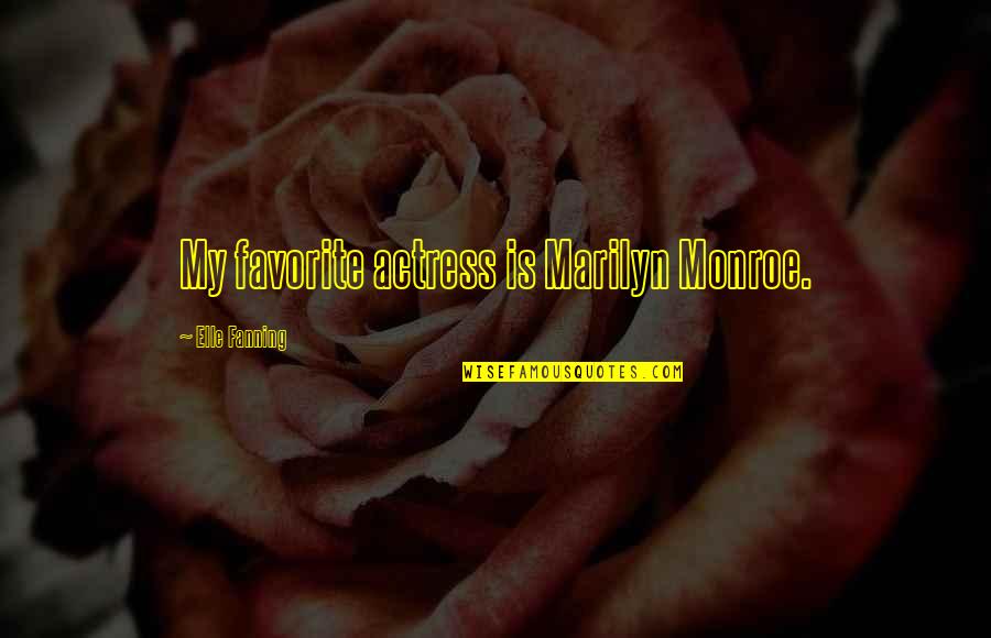 Qesh Me Lot Quotes By Elle Fanning: My favorite actress is Marilyn Monroe. Qesh Me Lot Quotes By Elle Fanning: My favorite actress is Marilyn Monroe.