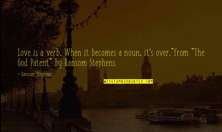Qesh Me Lot Quotes By Ransom Stephens: Love is a verb. When it becomes a Qesh Me Lot Quotes By Ransom Stephens: Love is a verb. When it becomes a