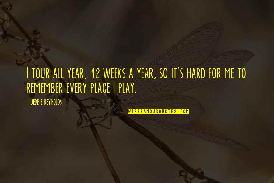 Qesharake Quotes By Debbie Reynolds: I tour all year, 42 weeks a year,