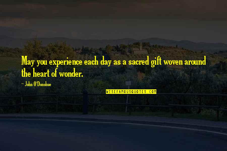 Qesharake Quotes By John O'Donohue: May you experience each day as a sacred