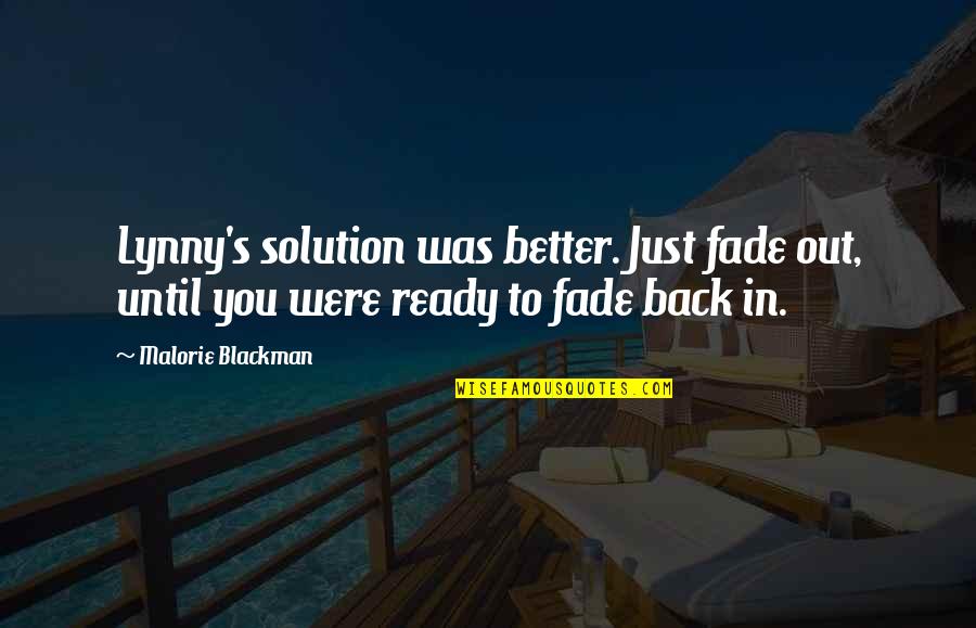 Qeta 5 Quotes By Malorie Blackman: Lynny's solution was better. Just fade out, until Qeta 5 Quotes By Malorie Blackman: Lynny's solution was better. Just fade out, until