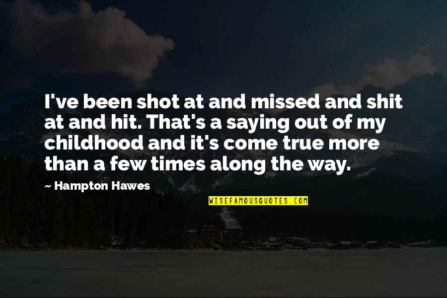 Qeta Lortqifanidze Quotes By Hampton Hawes: I've been shot at and missed and shit