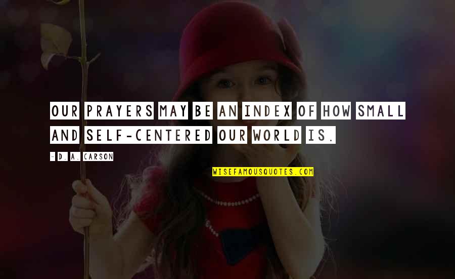 Qetaj Quotes By D. A. Carson: Our prayers may be an index of how
