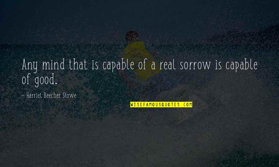 Qetaj Quotes By Harriet Beecher Stowe: Any mind that is capable of a real Qetaj Quotes By Harriet Beecher Stowe: Any mind that is capable of a real