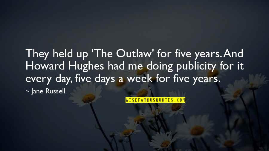 Qetaj Quotes By Jane Russell: They held up 'The Outlaw' for five years. Qetaj Quotes By Jane Russell: They held up 'The Outlaw' for five years.
