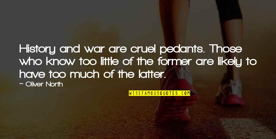 Qetaj Quotes By Oliver North: History and war are cruel pedants. Those who Qetaj Quotes By Oliver North: History and war are cruel pedants. Those who