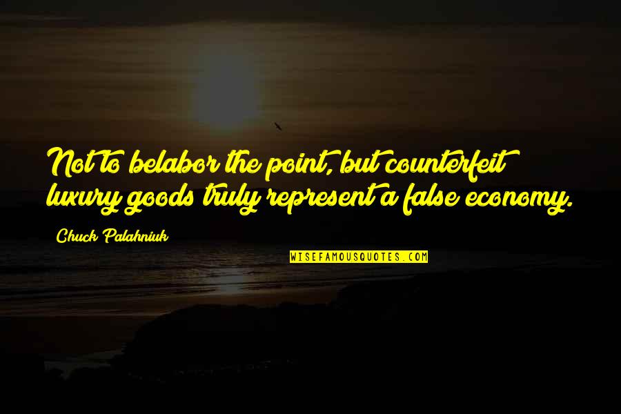 Qeto Aleqsashvili Quotes By Chuck Palahniuk: Not to belabor the point, but counterfeit luxury Qeto Aleqsashvili Quotes By Chuck Palahniuk: Not to belabor the point, but counterfeit luxury