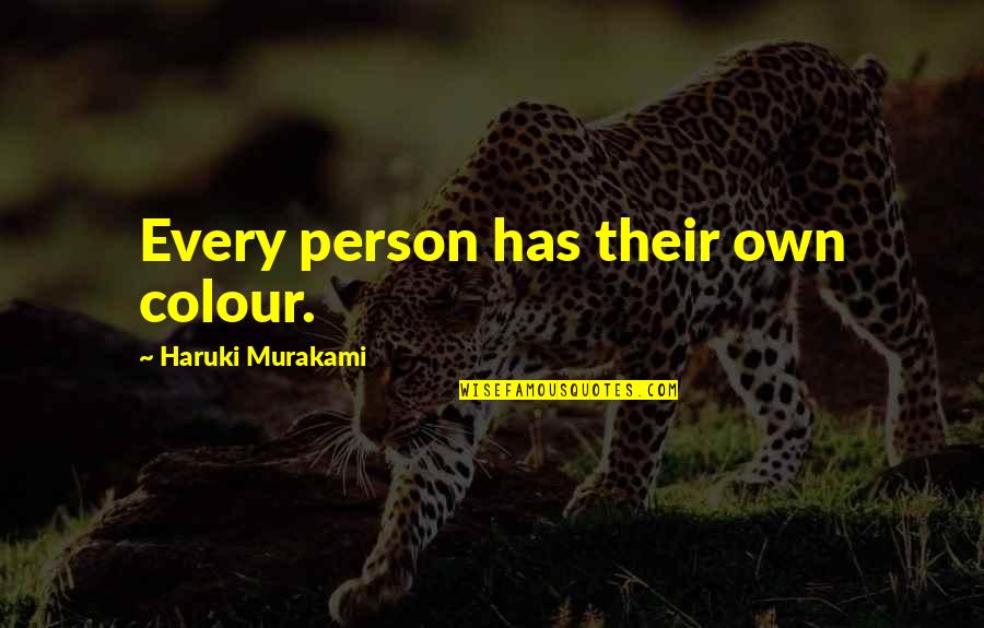 Qeyadah Quotes By Haruki Murakami: Every person has their own colour. Qeyadah Quotes By Haruki Murakami: Every person has their own colour.