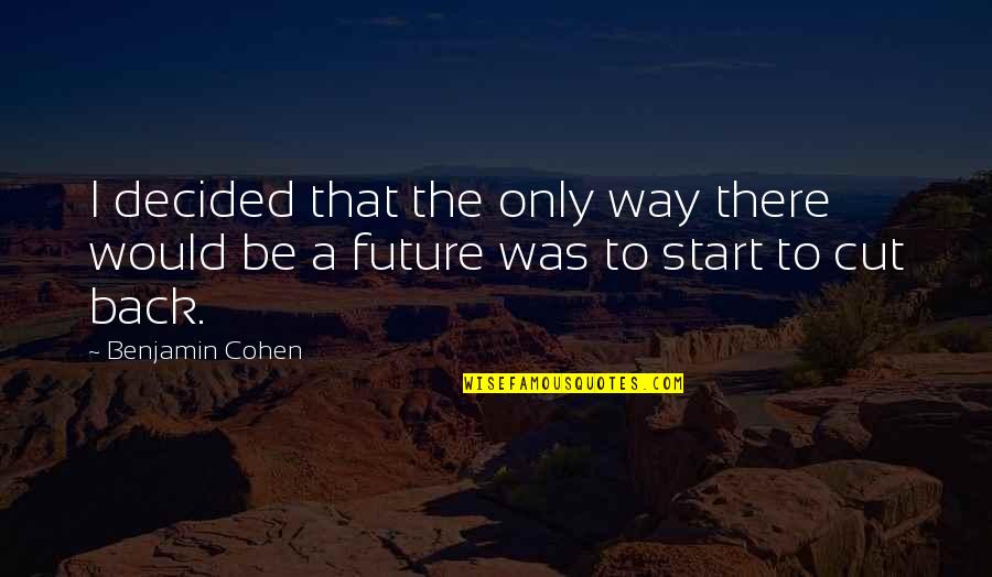 Qeyas Quotes By Benjamin Cohen: I decided that the only way there would