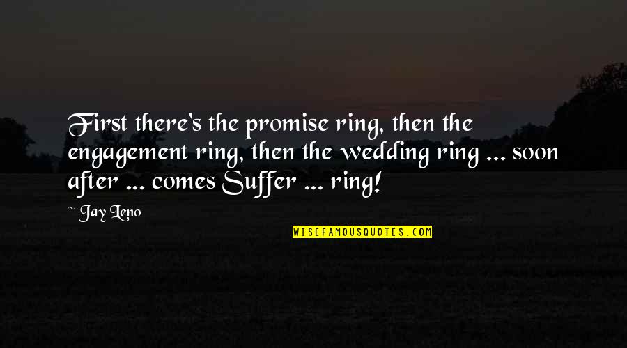 Qeyas Quotes By Jay Leno: First there's the promise ring, then the engagement Qeyas Quotes By Jay Leno: First there's the promise ring, then the engagement