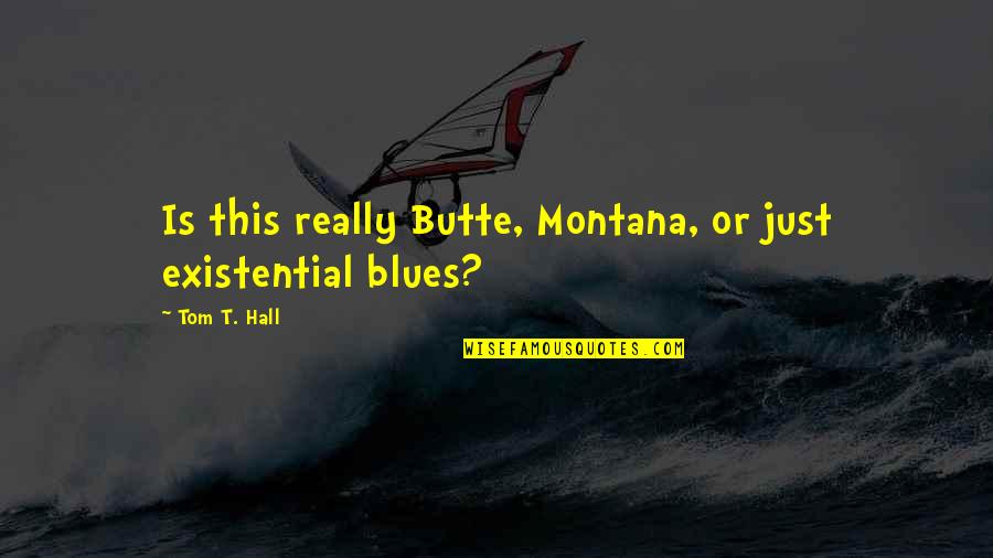 Qhuinn Bdb Quotes By Tom T. Hall: Is this really Butte, Montana, or just existential