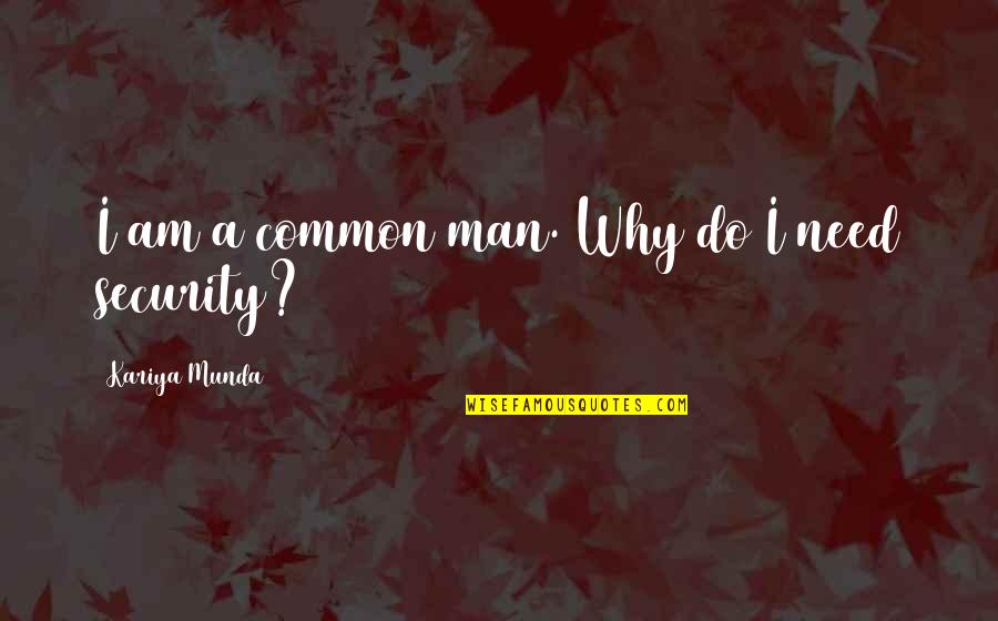 Qi Energy Quotes By Kariya Munda: I am a common man. Why do I