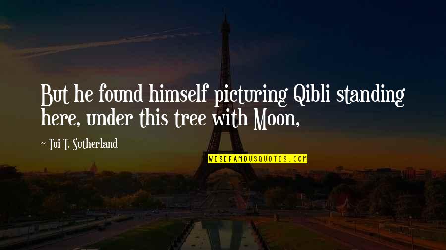 Qibli And Moon Quotes By Tui T. Sutherland: But he found himself picturing Qibli standing here,