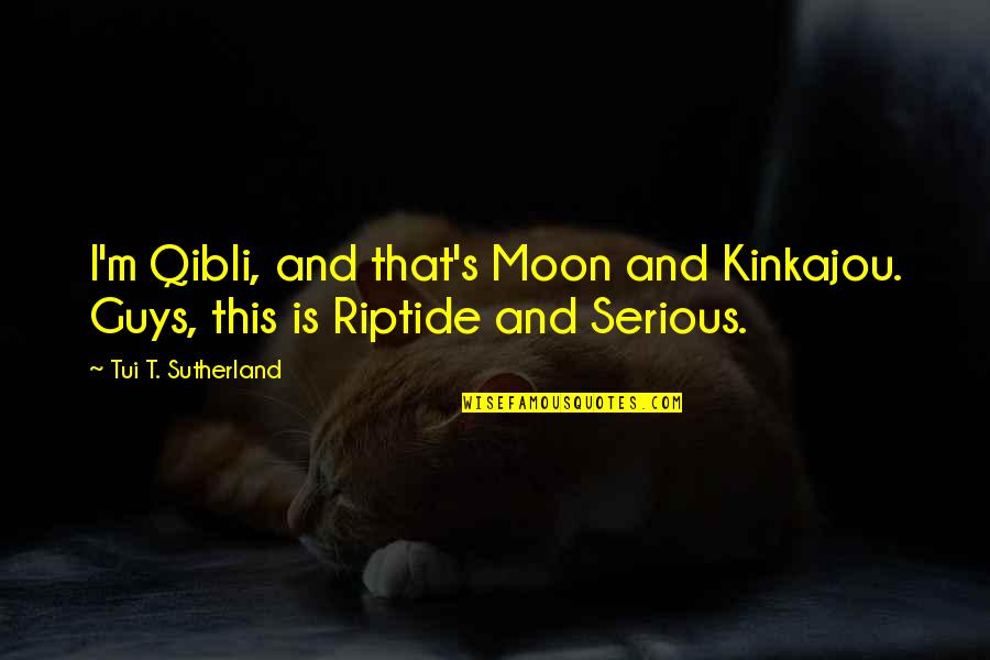 Qibli And Moon Quotes By Tui T. Sutherland: I'm Qibli, and that's Moon and Kinkajou. Guys,