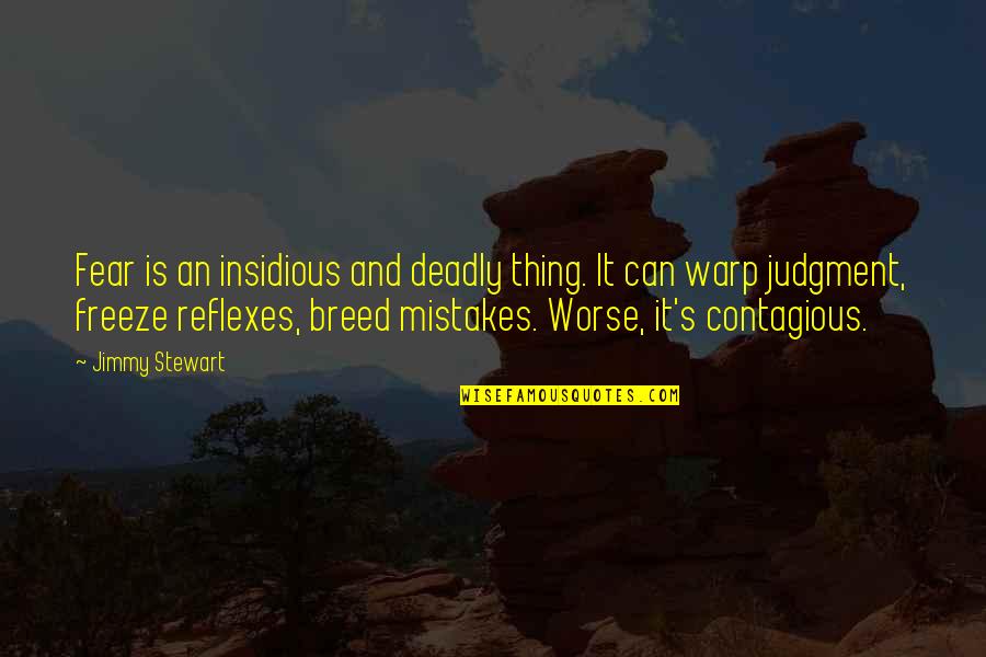 Qibli Wof Quotes By Jimmy Stewart: Fear is an insidious and deadly thing. It Qibli Wof Quotes By Jimmy Stewart: Fear is an insidious and deadly thing. It