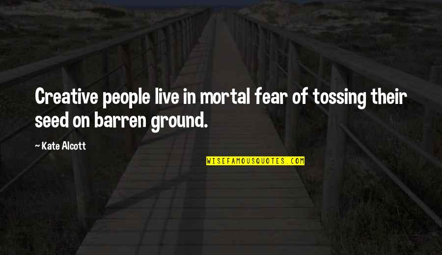 Qid Quotes By Kate Alcott: Creative people live in mortal fear of tossing