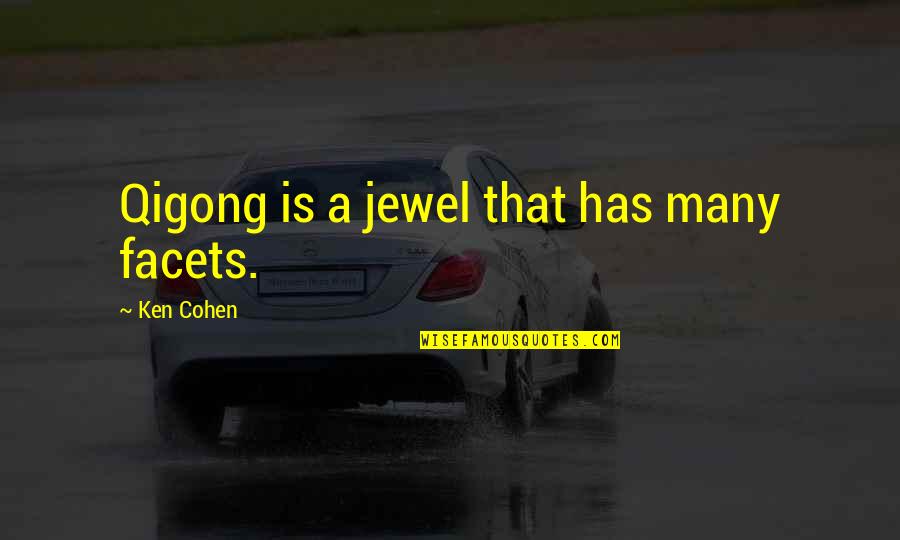 Qigong Quotes By Ken Cohen: Qigong is a jewel that has many facets.