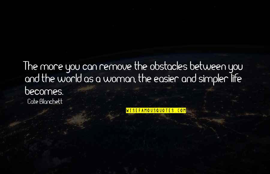 Qingdao Quotes By Cate Blanchett: The more you can remove the obstacles between
