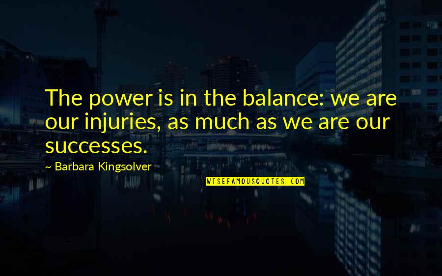 Qinghua Quotes By Barbara Kingsolver: The power is in the balance: we are