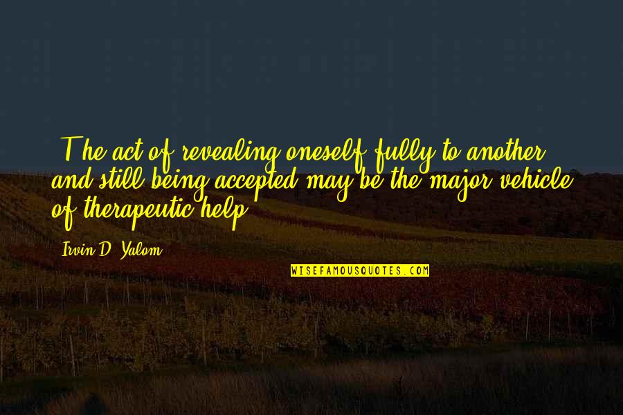 Qinglin Wu Quotes By Irvin D. Yalom: [T]he act of revealing oneself fully to another