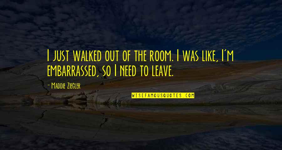 Qingzhao Li Quotes By Maddie Ziegler: I just walked out of the room. I
