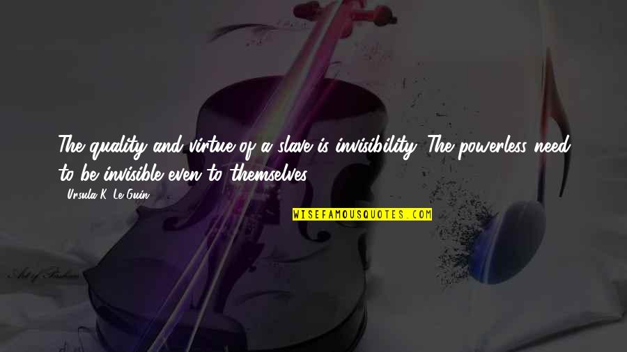 Qinling Mountains Quotes By Ursula K. Le Guin: The quality and virtue of a slave is Qinling Mountains Quotes By Ursula K. Le Guin: The quality and virtue of a slave is