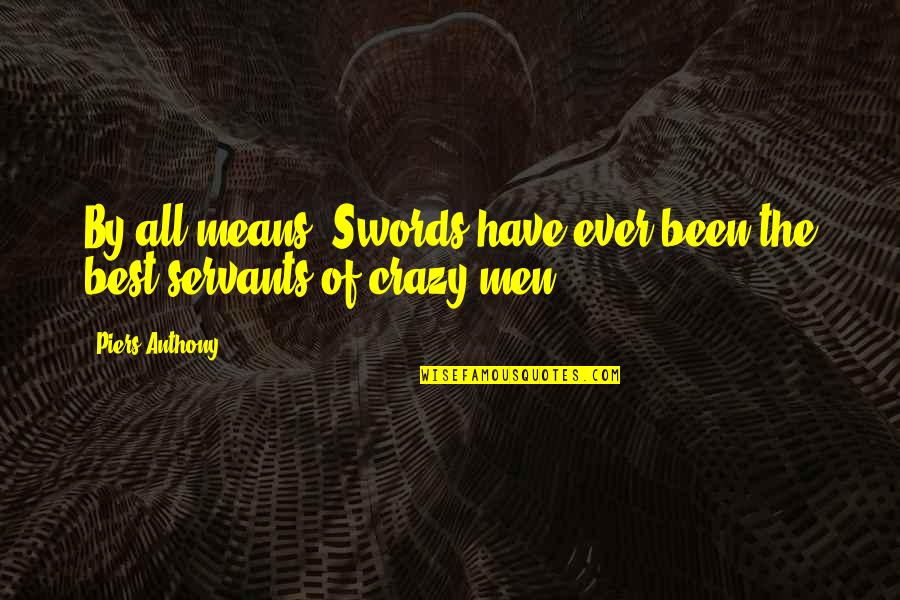 Qirat Quotes By Piers Anthony: By all means. Swords have ever been the