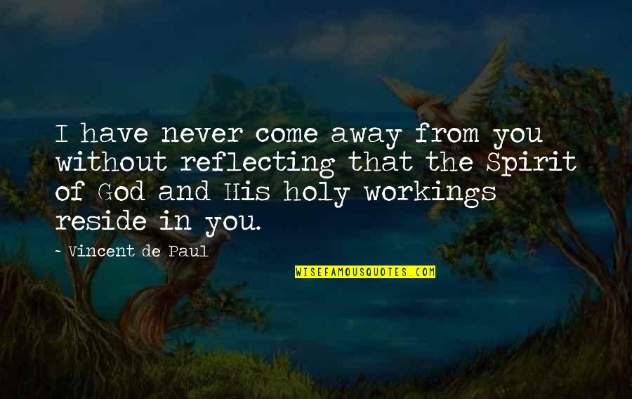 Qithout Quotes By Vincent De Paul: I have never come away from you without
