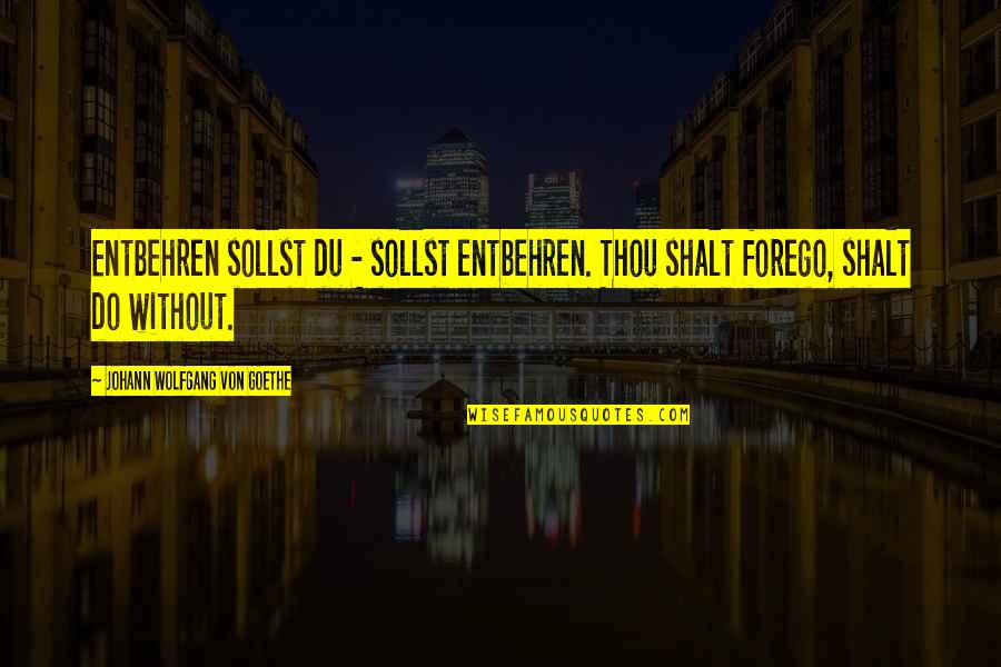 Qiu Jin Quotes By Johann Wolfgang Von Goethe: Entbehren sollst du - sollst entbehren. Thou shalt