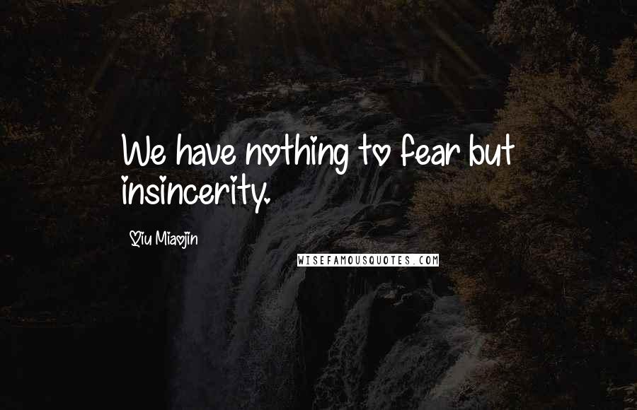Qiu Miaojin quotes: We have nothing to fear but insincerity.