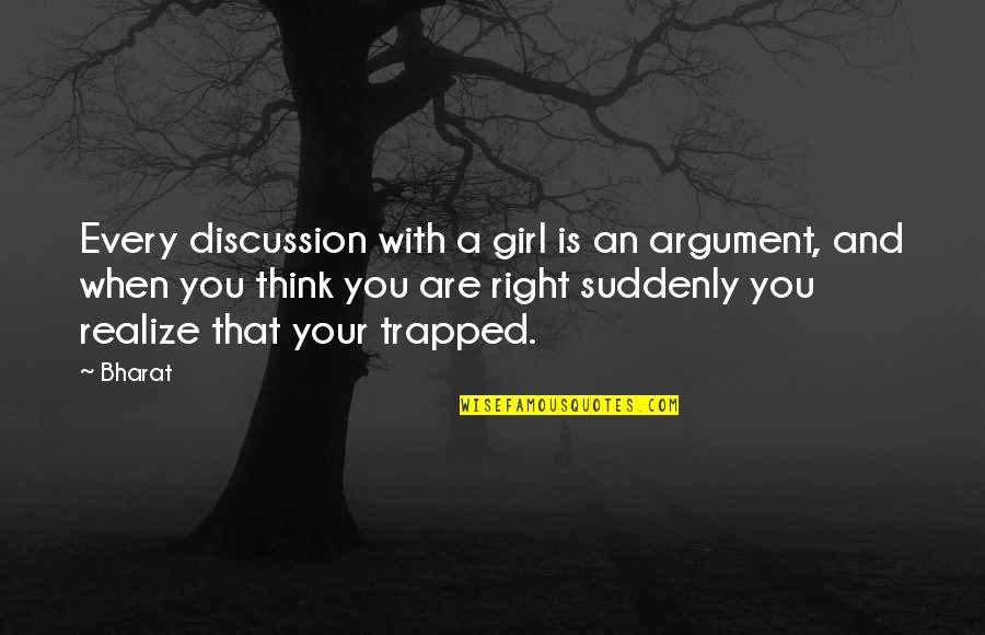 Qmail Queens Quotes By Bharat: Every discussion with a girl is an argument,