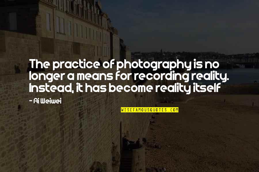 Qmail Quotes By Ai Weiwei: The practice of photography is no longer a