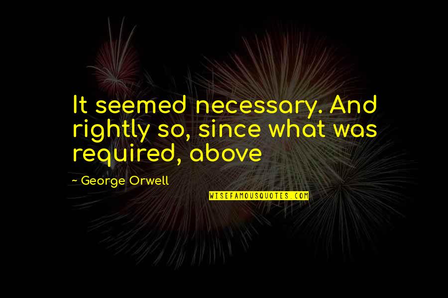Qmake Defines Quotes By George Orwell: It seemed necessary. And rightly so, since what