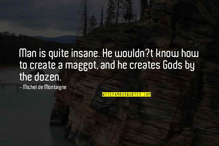 Qmake Escape Quotes By Michel De Montaigne: Man is quite insane. He wouldn?t know how